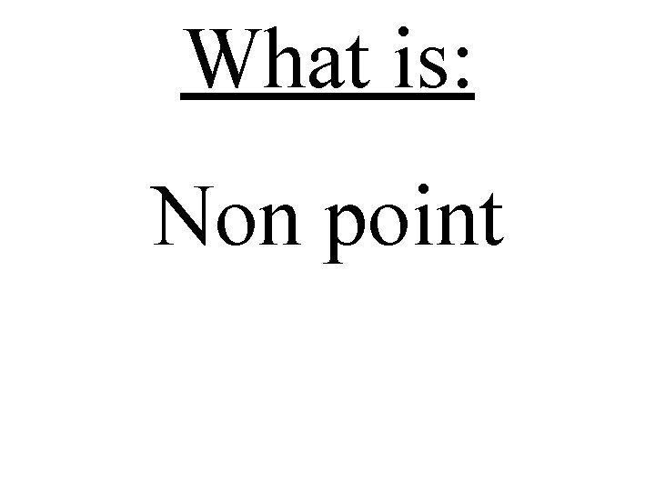 What is: Non point 