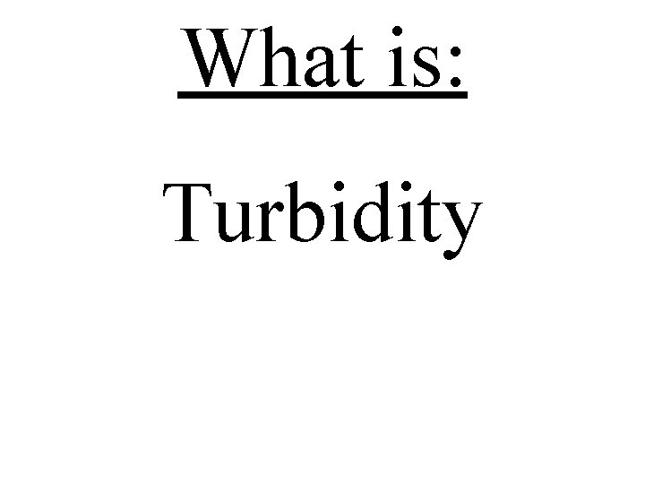 What is: Turbidity 