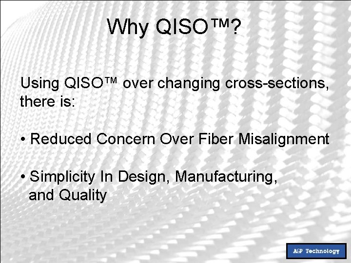 Why QISO™? Using QISO™ over changing cross-sections, there is: • Reduced Concern Over Fiber
