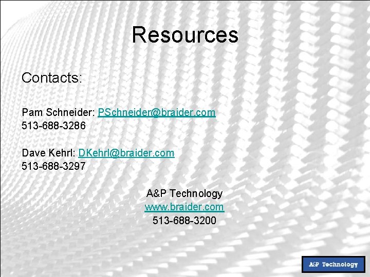 Resources Contacts: Pam Schneider: PSchneider@braider. com 513 -688 -3286 Dave Kehrl: DKehrl@braider. com 513