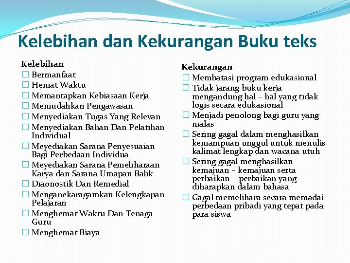 Kelebihan dan Kekurangan Buku teks Kelebihan � Bermanfaat � Hemat Waktu � Memantapkan Kebiasaan