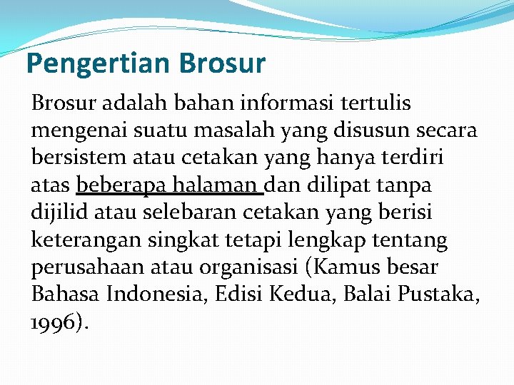 Pengertian Brosur adalah bahan informasi tertulis mengenai suatu masalah yang disusun secara bersistem atau