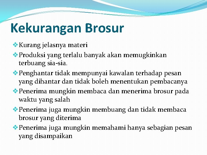 Kekurangan Brosur v Kurang jelasnya materi v Produksi yang terlalu banyak akan memugkinkan terbuang Kekurangan Brosur v Kurang jelasnya materi v Produksi yang terlalu banyak akan memugkinkan terbuang
