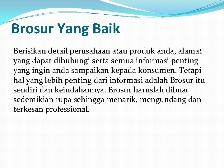 Brosur Yang Baik Berisikan detail perusahaan atau produk anda, alamat yang dapat dihubungi serta