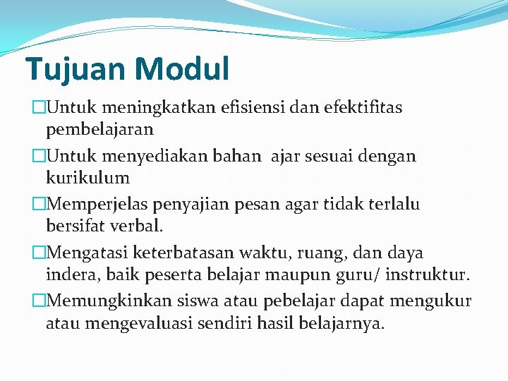 Tujuan Modul �Untuk meningkatkan efisiensi dan efektifitas pembelajaran �Untuk menyediakan bahan ajar sesuai dengan