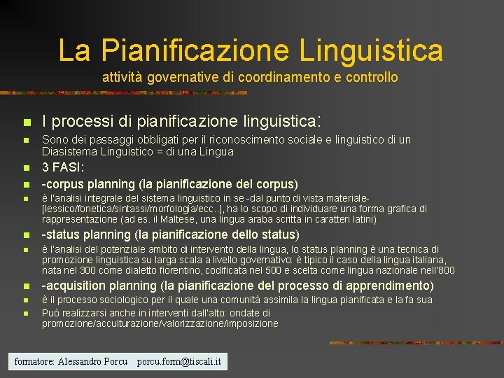 La Pianificazione Linguistica attività governative di coordinamento e controllo n I processi di pianificazione