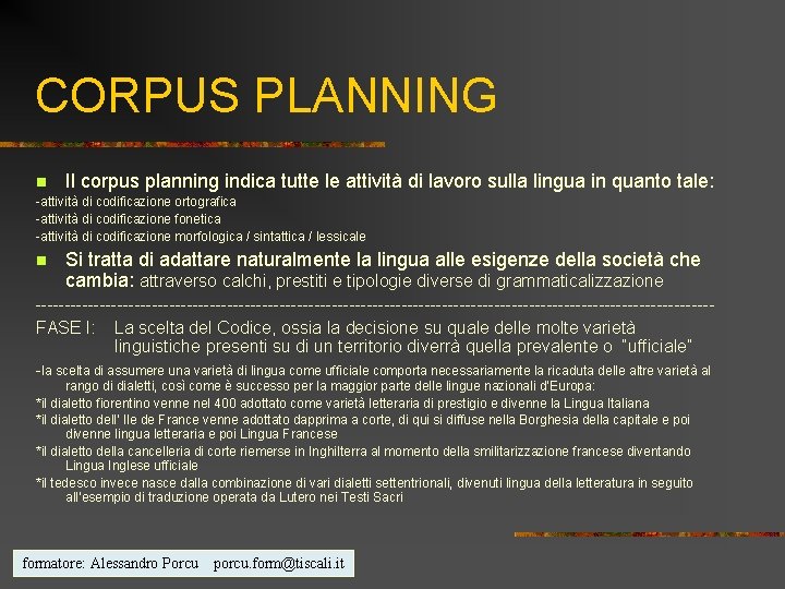 CORPUS PLANNING n Il corpus planning indica tutte le attività di lavoro sulla lingua