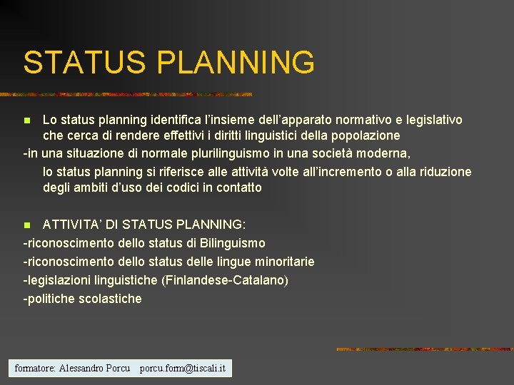 STATUS PLANNING Lo status planning identifica l’insieme dell’apparato normativo e legislativo che cerca di