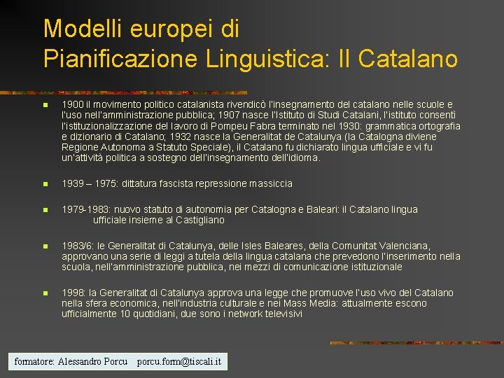 Modelli europei di Pianificazione Linguistica: Il Catalano n 1900 il movimento politico catalanista rivendicò