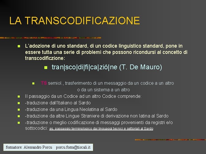 LA TRANSCODIFICAZIONE n L’adozione di uno standard, di un codice linguistico standard, pone in