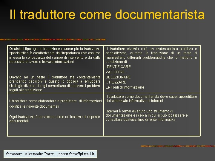 Il traduttore come documentarista Qualsiasi tipologia di traduzione e ancor più la traduzione specialistica