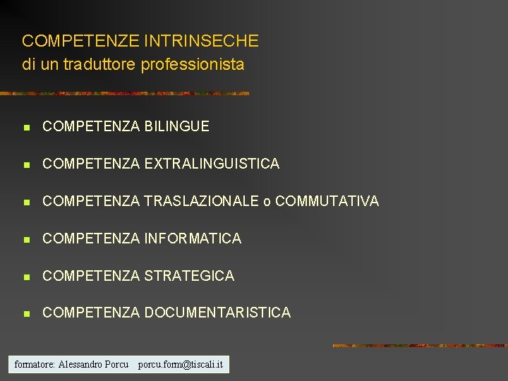 COMPETENZE INTRINSECHE di un traduttore professionista n COMPETENZA BILINGUE n COMPETENZA EXTRALINGUISTICA n COMPETENZA