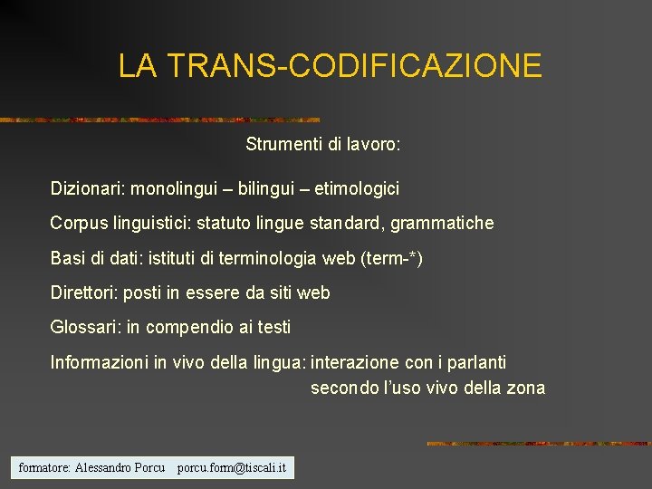 LA TRANS-CODIFICAZIONE Strumenti di lavoro: Dizionari: monolingui – bilingui – etimologici Corpus linguistici: statuto