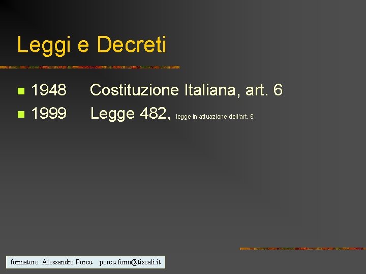 Leggi e Decreti n n 1948 1999 Costituzione Italiana, art. 6 Legge 482, formatore: