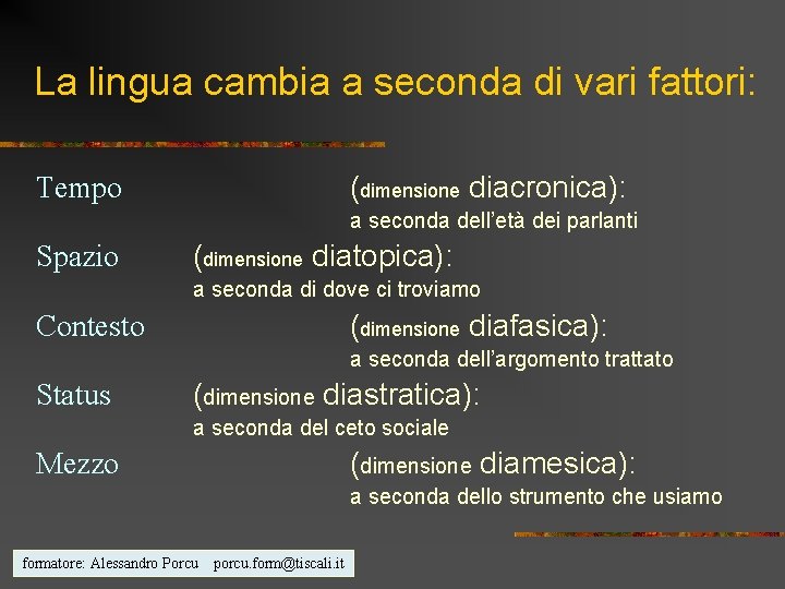 La lingua cambia a seconda di vari fattori: (dimensione diacronica): Tempo a seconda dell’età