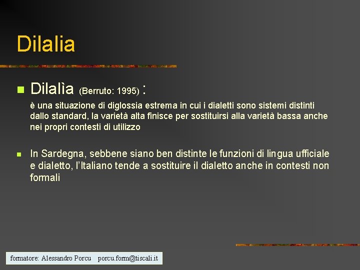 Dilalia n Dilalìa (Berruto: 1995) : è una situazione di diglossia estrema in cui