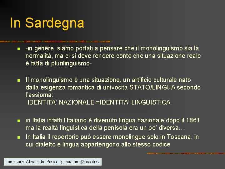 In Sardegna n -in genere, siamo portati a pensare che il monolinguismo sia la