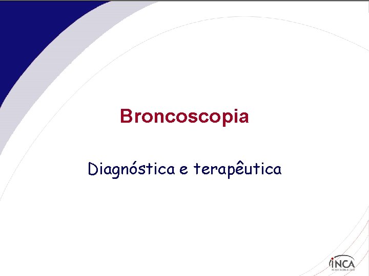Broncoscopia Diagnóstica e terapêutica 