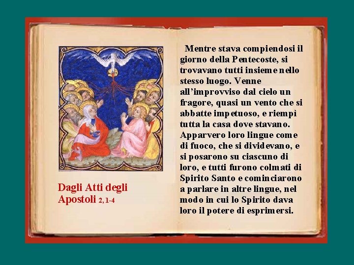 Dagli Atti degli Apostoli 2, 1 -4 Mentre stava compiendosi il giorno della Pentecoste,