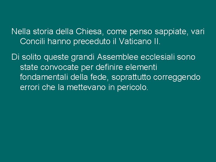 Nella storia della Chiesa, come penso sappiate, vari Concili hanno preceduto il Vaticano II.