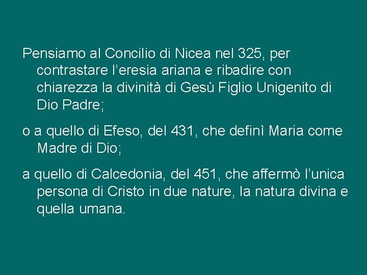 Pensiamo al Concilio di Nicea nel 325, per contrastare l’eresia ariana e ribadire con