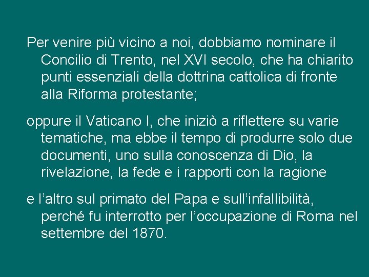 Per venire più vicino a noi, dobbiamo nominare il Concilio di Trento, nel XVI