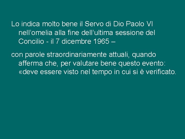 Lo indica molto bene il Servo di Dio Paolo VI nell’omelia alla fine dell’ultima