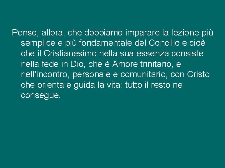 Penso, allora, che dobbiamo imparare la lezione più semplice e più fondamentale del Concilio