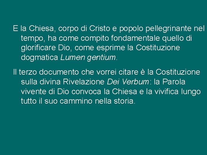 E la Chiesa, corpo di Cristo e popolo pellegrinante nel tempo, ha come compito