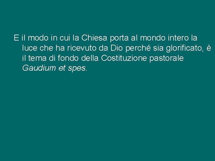 E il modo in cui la Chiesa porta al mondo intero la luce che