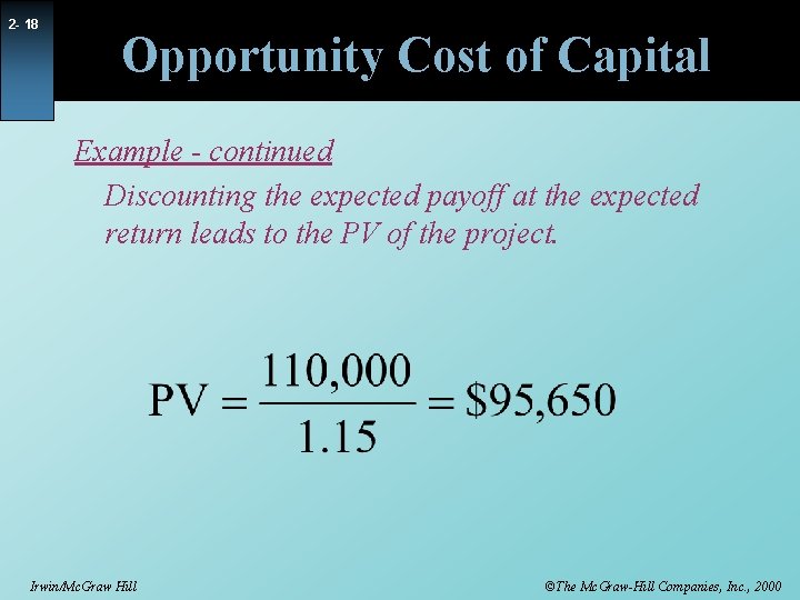 2 - 18 Opportunity Cost of Capital Example - continued Discounting the expected payoff