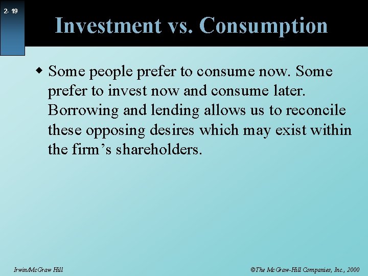 2 - 19 Investment vs. Consumption w Some people prefer to consume now. Some