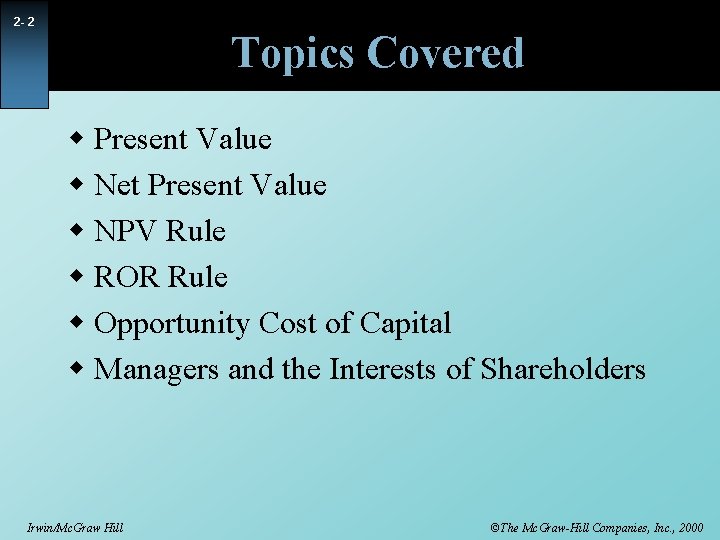 2 - 2 Topics Covered w Present Value w Net Present Value w NPV