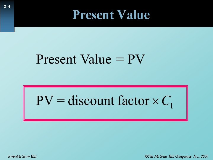 2 - 4 Irwin/Mc. Graw Hill Present Value ©The Mc. Graw-Hill Companies, Inc. ,