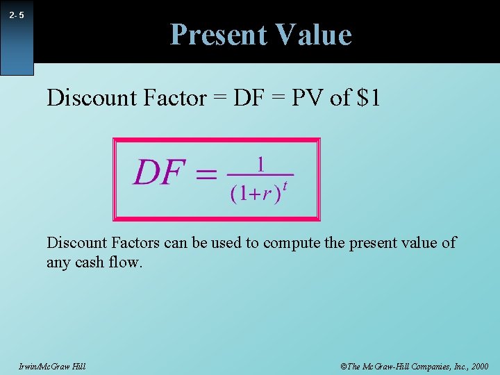 2 - 5 Present Value Discount Factor = DF = PV of $1 Discount