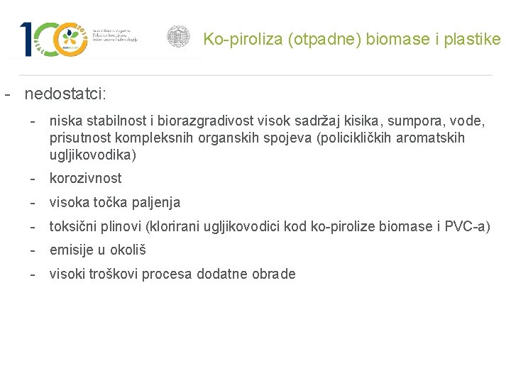 Ko-piroliza (otpadne) biomase i plastike - nedostatci: - niska stabilnost i biorazgradivost visok sadržaj