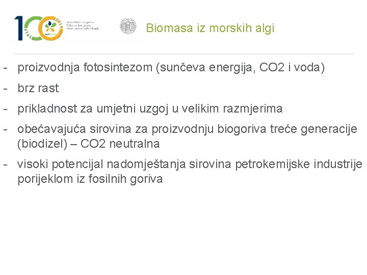 Biomasa iz morskih algi - proizvodnja fotosintezom (sunčeva energija, CO 2 i voda) -