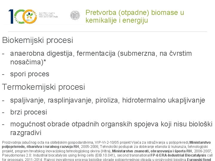 Pretvorba (otpadne) biomase u kemikalije i energiju Biokemijski procesi - anaerobna digestija, fermentacija (submerzna,