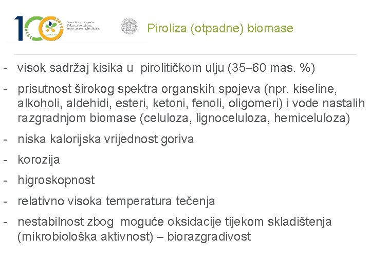 Piroliza (otpadne) biomase - visok sadržaj kisika u pirolitičkom ulju (35– 60 mas. %)