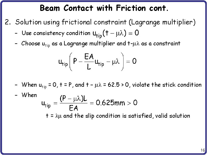 Beam Contact with Friction cont. 2. Solution using frictional constraint (Lagrange multiplier) – Use