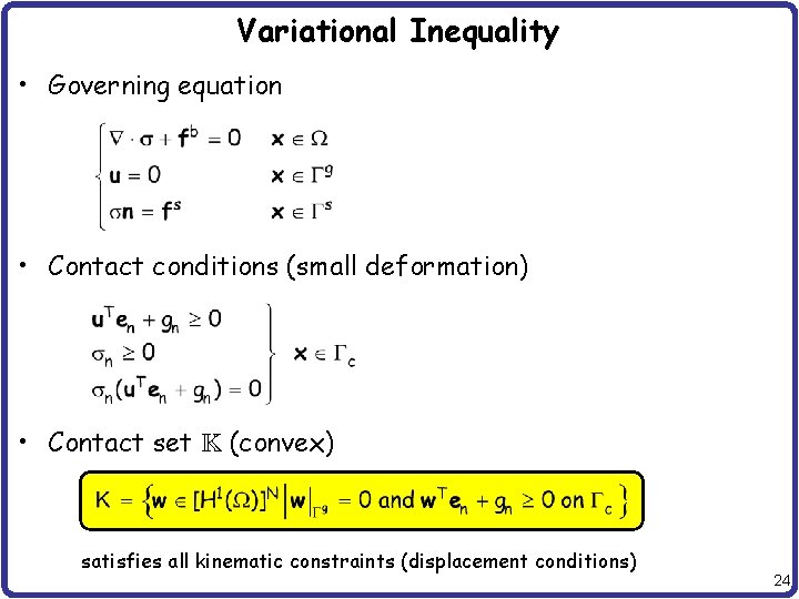 Variational Inequality • Governing equation • Contact conditions (small deformation) • Contact set (convex)