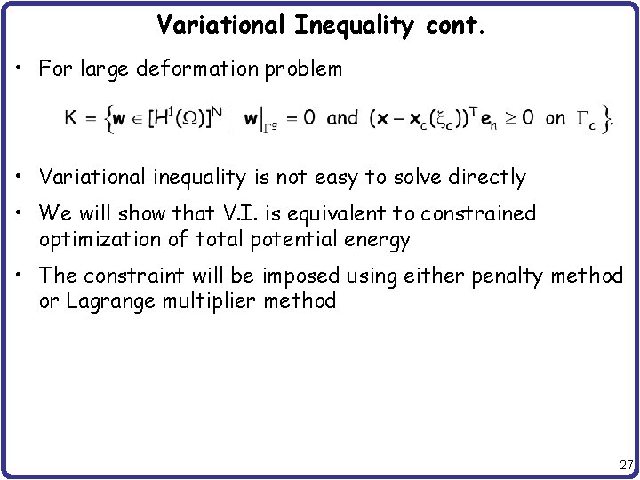 Variational Inequality cont. • For large deformation problem • Variational inequality is not easy