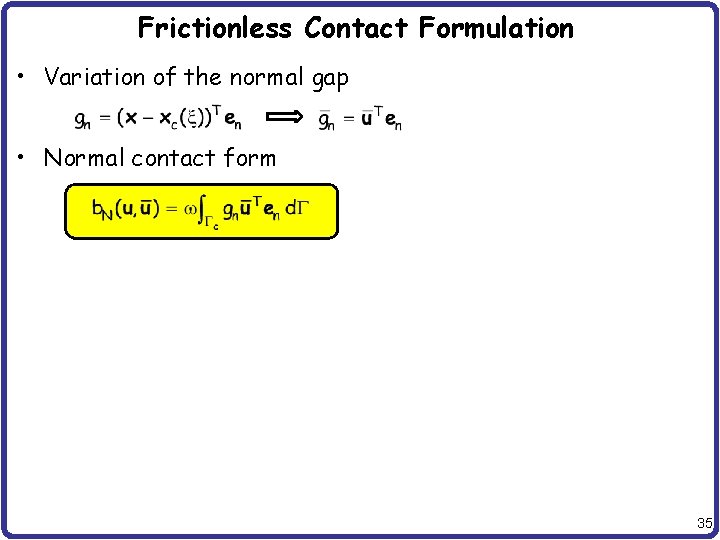 Frictionless Contact Formulation • Variation of the normal gap • Normal contact form 35