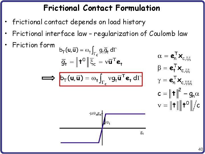 Frictional Contact Formulation • frictional contact depends on load history • Frictional interface law