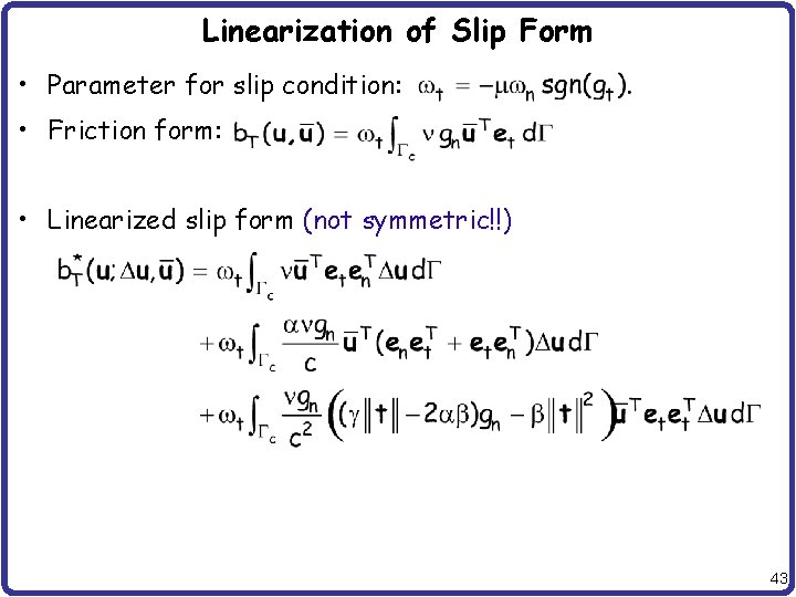 Linearization of Slip Form • Parameter for slip condition: • Friction form: • Linearized