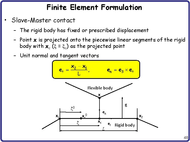 Finite Element Formulation • Slave-Master contact – The rigid body has fixed or prescribed