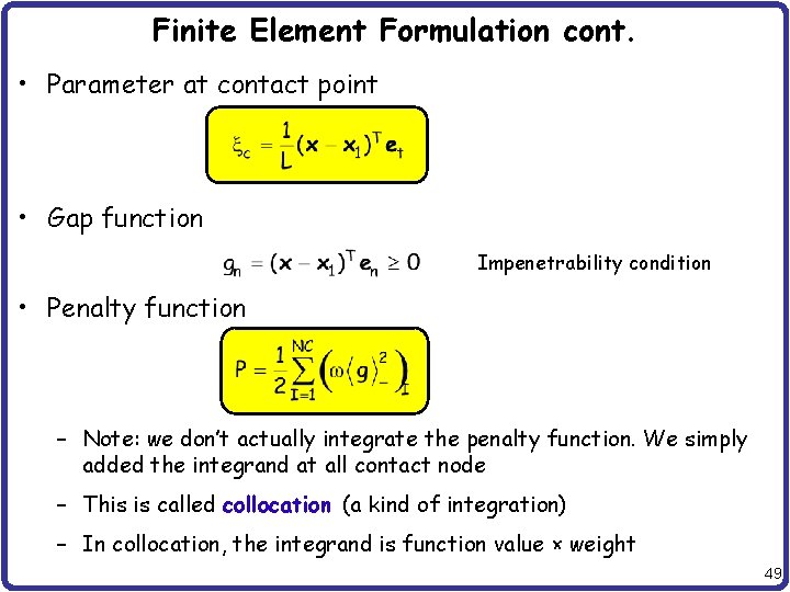 Finite Element Formulation cont. • Parameter at contact point • Gap function Impenetrability condition