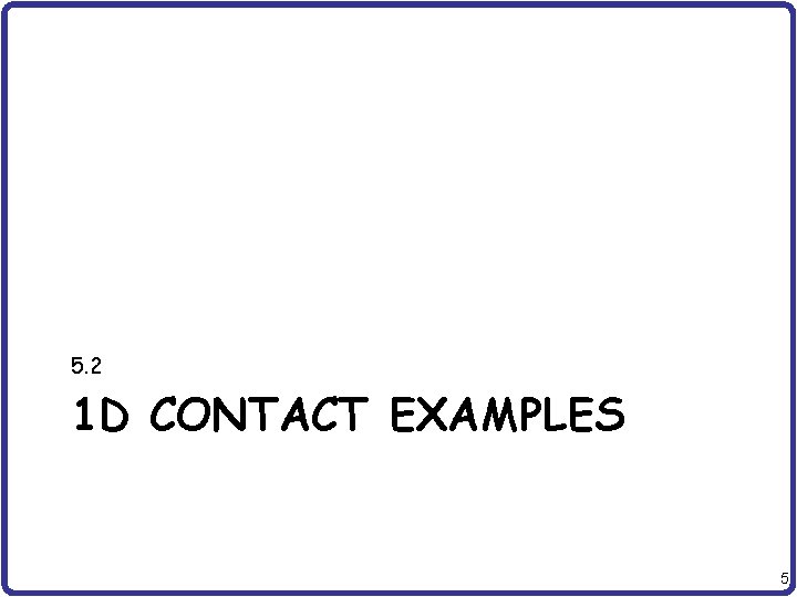 5. 2 1 D CONTACT EXAMPLES 5 