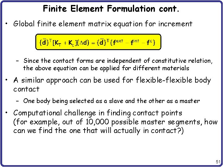 Finite Element Formulation cont. • Global finite element matrix equation for increment – Since