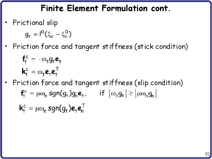 Finite Element Formulation cont. • Frictional slip • Friction force and tangent stiffness (stick